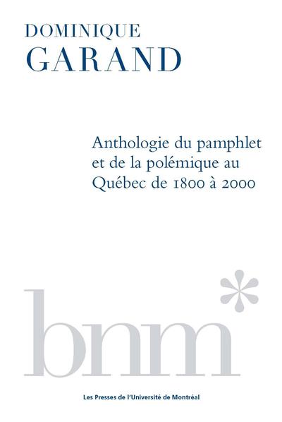 Cover of the book: Anthologie du pamphlet et de la polémique au Québec de 1800 à 2000