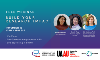 Promotional image for free webinar entitled "Build your research impact." November 10, 12PM to 1PM EST, via Zoom, with simultaneous interpretation in French and live captioning in English and French. Photos of the three speakers, with their names as follows: Vinita Srivastava of The Conversation, Connie Tang of Research Impact Canada, and Liz Jackson, PhD of the Community Engaged Scholarship Institute at the University of Guelph. Logos of the Federation for the Humanities and Social Sciences, University Aff
