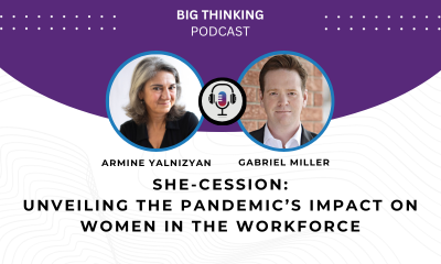 Big Thinking Podcast. Headshot of Armine Yalnizyan and Gabriel Miller. Title reads: She-cession: unveiling the pandemic’s impact on women in the workforce