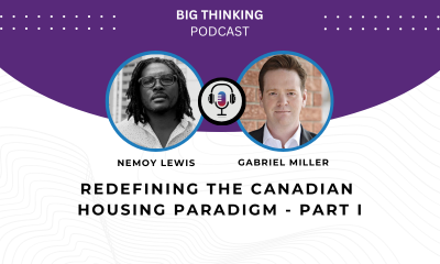 Big Thinking Podcast. Headshot of Nemoy Lewis and Gabriel Miller. Title reads: Redefining the Canadian housing paradigm - part I