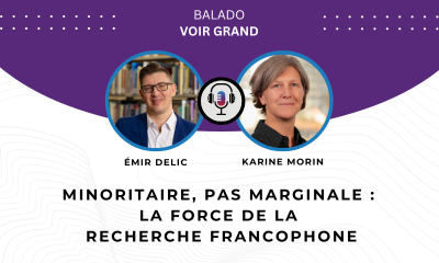 Photo d'Émir Delic et Karine Morin. Le texte lit : Minoritaire, pas marginale : la force de la recherche francophone.