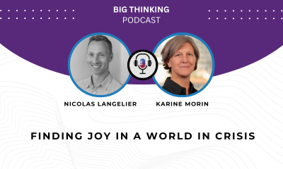Headshot of Nicolas Langlier and Karine Morin. Text reads: Finding joy in a world in crisis. Logo of the Big Thinking Podcast.